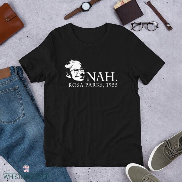 Nah Rosa Parks T Shirt 1955 Black History Month Black Shirt