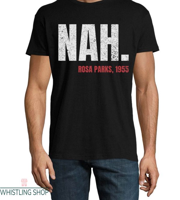 Nah Rosa Parks T Shirt 1955 Nah Rosa Parks Unisex Shirt