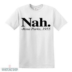 Nah Rosa Parks T Shirt Funny Badass Feminist Shirt