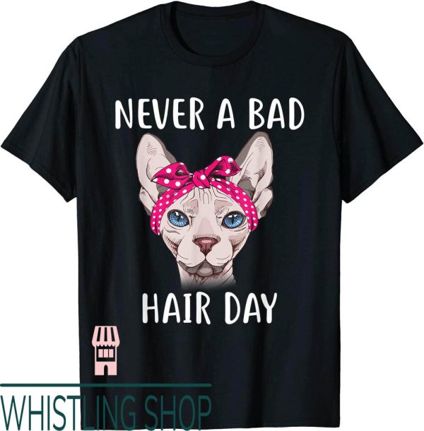 No Bad Days T-Shirt Hairless Sphynx Feline Bald Never Hair