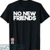 No New Friends T-Shirt
