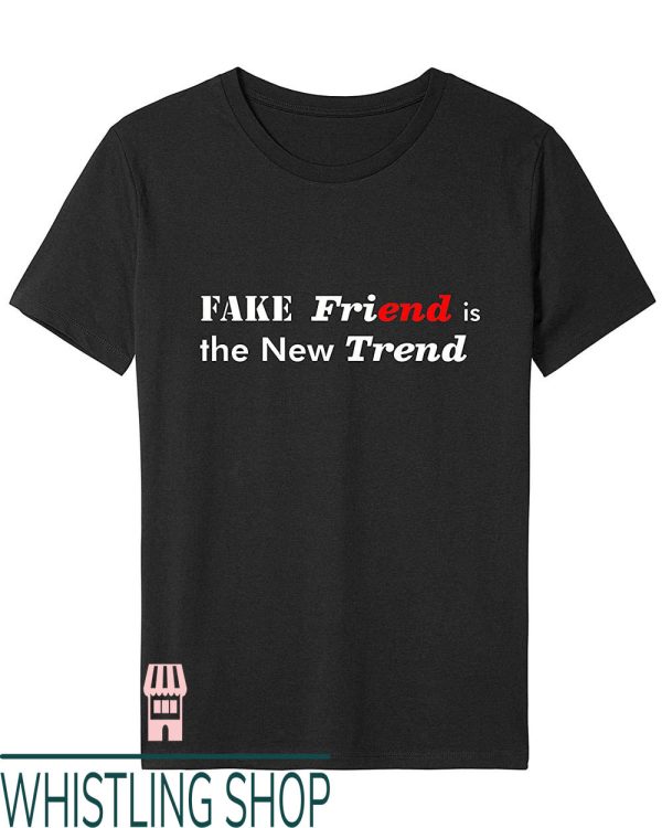 No New Friends T-Shirt Fake Friend Is The New Trends Joke