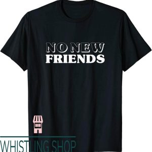 No New Friends T-Shirt Funny Cool Quote