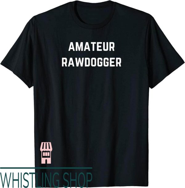 Professional Rawdogger T-Shirt Amateur For The Love Of