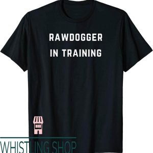Professional Rawdogger T-Shirt In Training