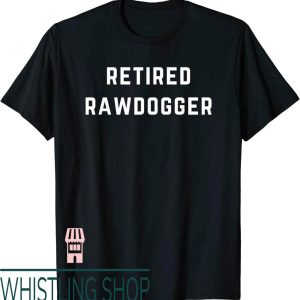 Professional Rawdogger T-Shirt Retired