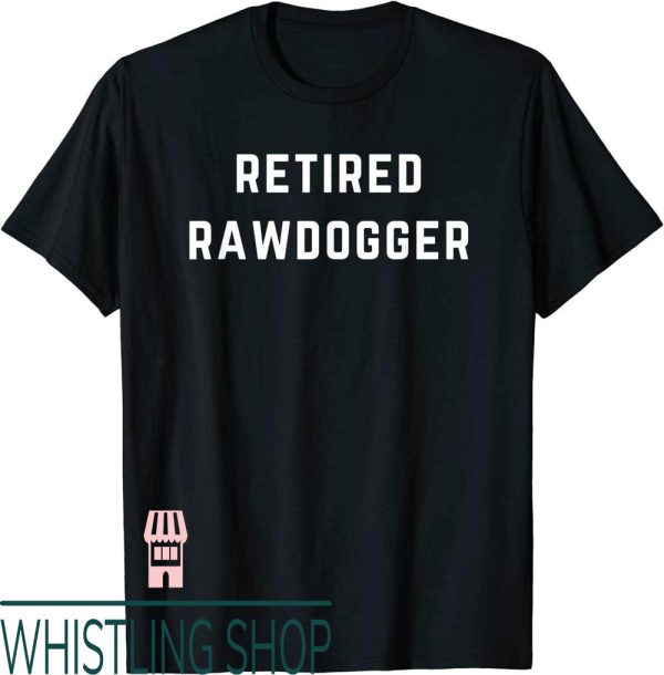 Professional Rawdogger T-Shirt Retired