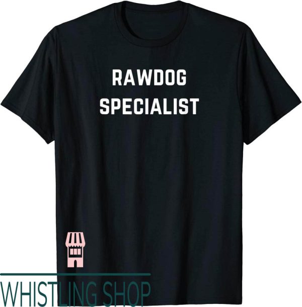 Professional Rawdogger T-Shirt Specialist And Rawdogging Fun