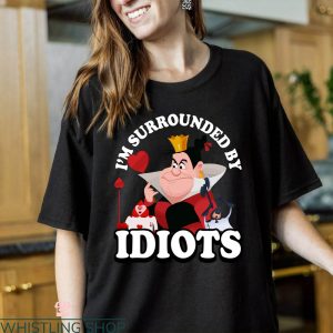 Queen Of Hearts T-Shirt I’m Surrounded By Idiots T-Shirt