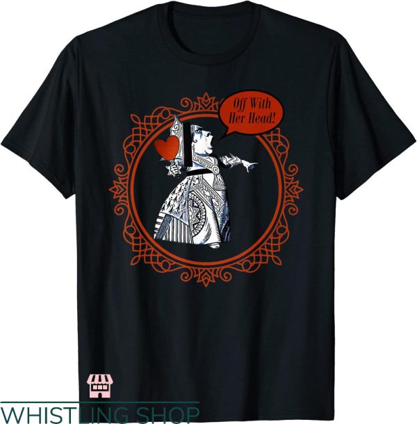 Queen Of Hearts T-Shirt Off With Her Head The Queen Of Hearts