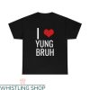 Rip Yung Bruh T-shirt I Love Yung Bruh T-shirt