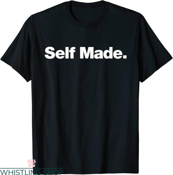 Self Made T-Shirt A Shirt That Says Self Made Trendy Quote