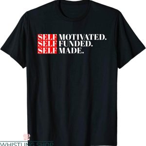 Self Made T-Shirt Inspirational Entrepreneur Trendy Quote