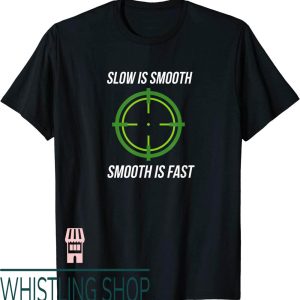 Slow Is Smooth Smooth Is Fast T-Shirt Cool Guns Gun Lover
