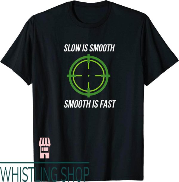 Slow Is Smooth Smooth Is Fast T-Shirt Cool Guns Gun Lover