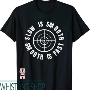 Slow Is Smooth Smooth Is Fast T-Shirt Gun Range