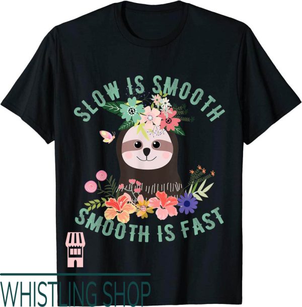 Slow Is Smooth Smooth Is Fast T-Shirt Sloth Funny