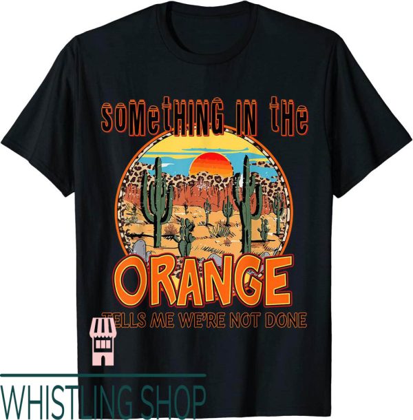 Something In The Orange T-Shirt Country Music American