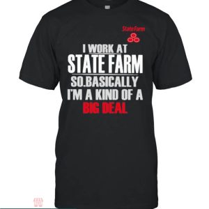 State Farm T-Shirt I Work At State Farm So Basically I’m A