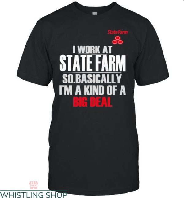 State Farm T-Shirt I Work At State Farm So Basically I’m A