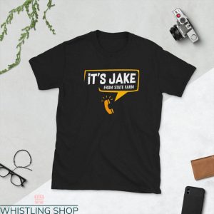 State Farm T-Shirt It’s Jake From State Farm Funny Quote