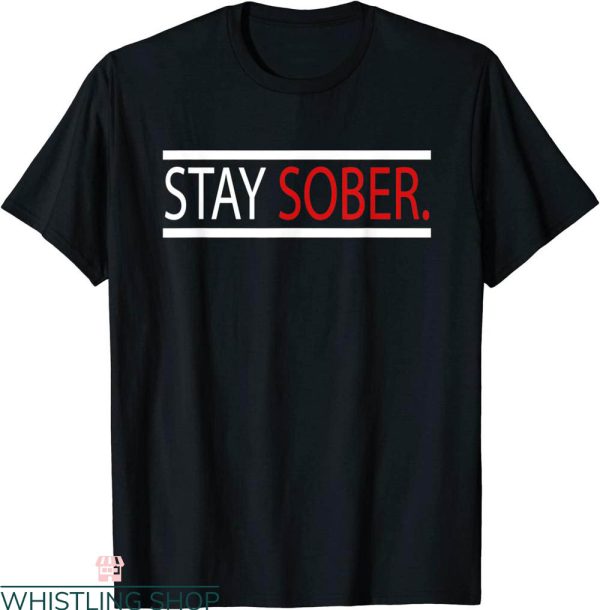 Stay Sober T-Shirt Celebrate Sobriety Meme Classic Tee