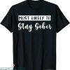 Stay Sober T-Shirt Funny Matching Bachelorette Most Likely