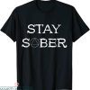 Stay Sober T-Shirt Recover Alcohol Abstinence Narcotics Tee