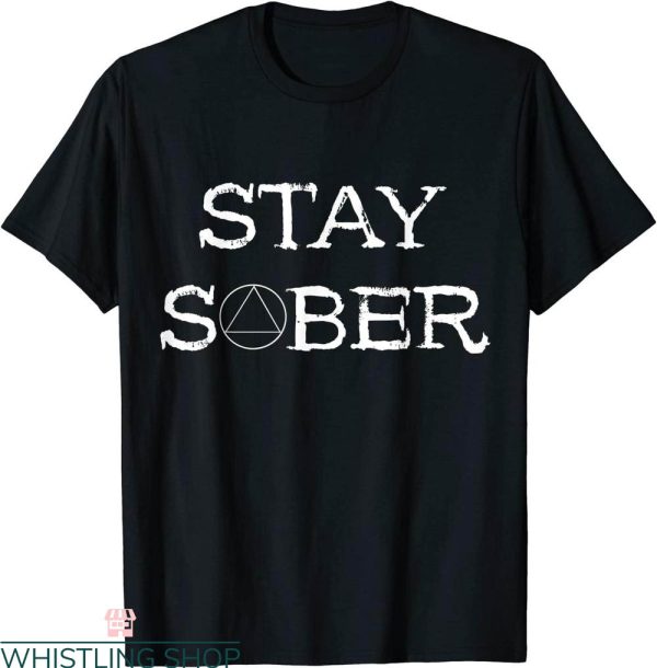 Stay Sober T-Shirt Recover Alcohol Abstinence Narcotics Tee