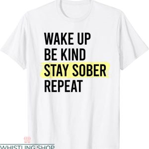 Stay Sober T-Shirt Wake Up Be Kind Stay Sober Repeat
