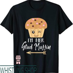 Stud Muffin T-Shirt Im Her Couple Relationship Goals