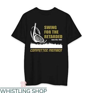 Swing For The Retarded T-shirt 1982 Committee Member T-shirt