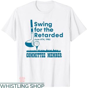 Swing For The Retarded T-shirt June 6th 1982 Committee Member