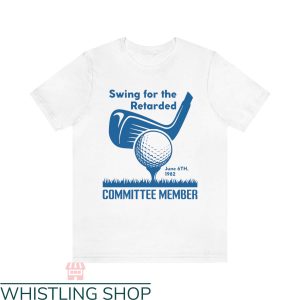 Swing For The Retarded T-shirt Committee Member T-shirt