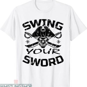 Swing Your Sword T-Shirt Fun Life Quote Novelty Vintage