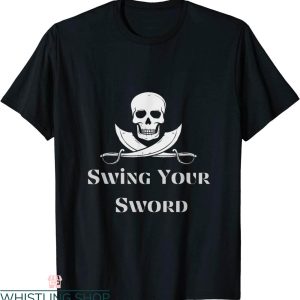 Swing Your Sword T-Shirt Funny Sarcastic Flag Pirate Love