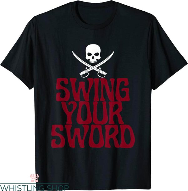 Swing Your Sword T-Shirt Retro Funny Sarcastic Apparel