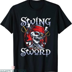 Swing Your Sword T-Shirt Skeleton Pirate Buccaneer Tee