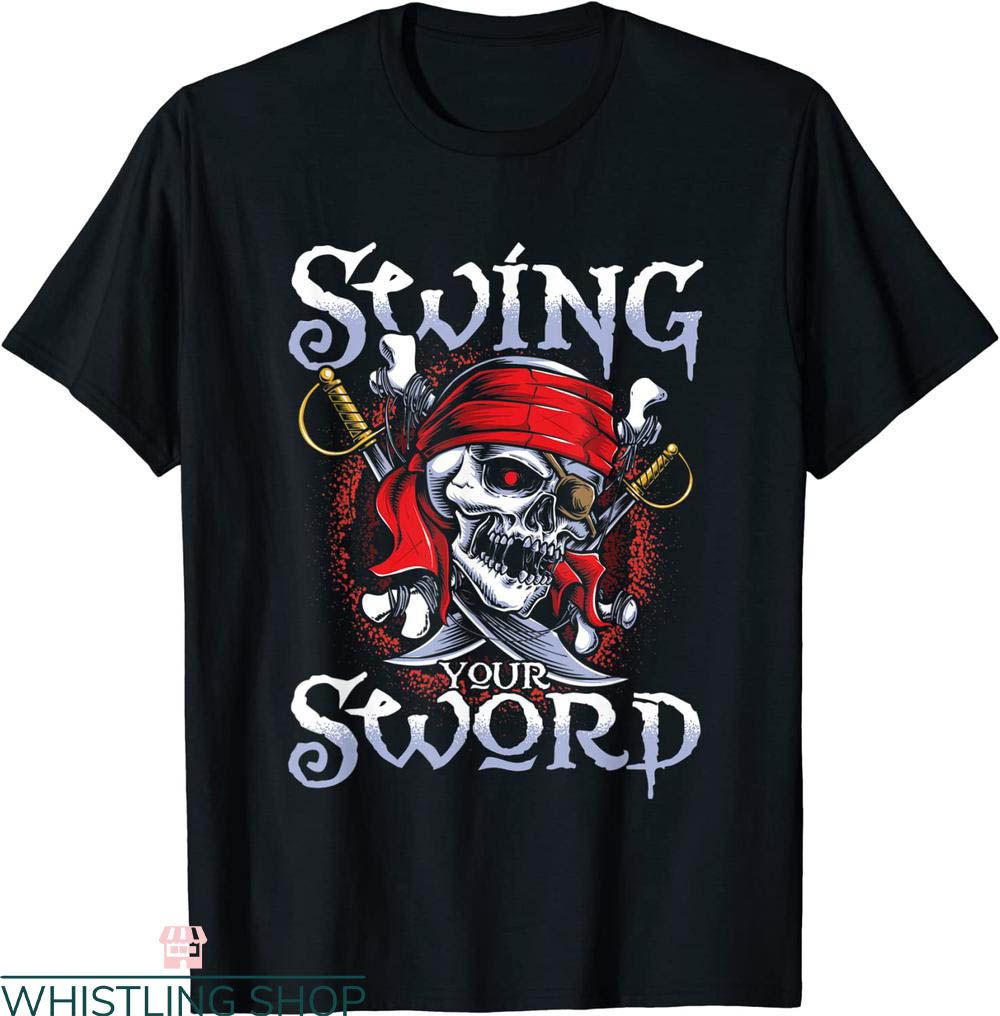 Swing Your Sword T-Shirt Skeleton Pirate Buccaneer Tee