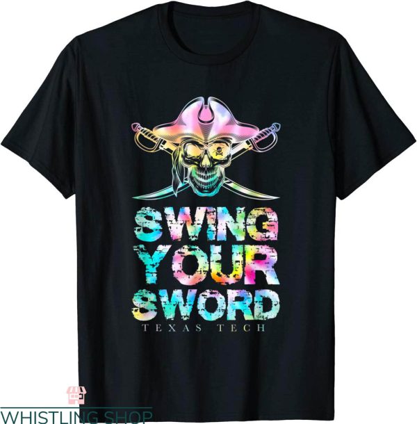 Swing Your Sword T-Shirt Texas Tech Tie Dye Pirate Flag