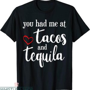 Tacos And Tequila T-Shirt Valentines Day You Had Me At Tacos