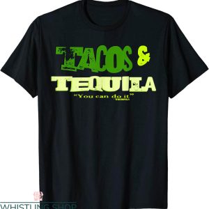 Tacos And Tequila T-Shirt You Can Do It Funny Quote Tee