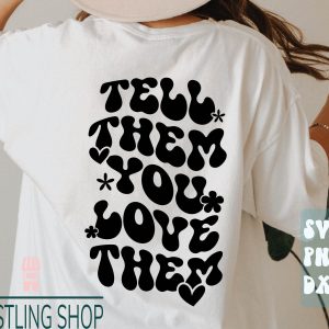 Tell Them You Love Them T-Shirt SVG Kindness Positive Quote