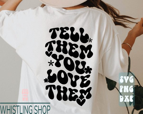 Tell Them You Love Them T-Shirt SVG Kindness Positive Quote