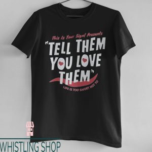 Tell Them You Love Them T-Shirt Trendy Aesthetic VSCO