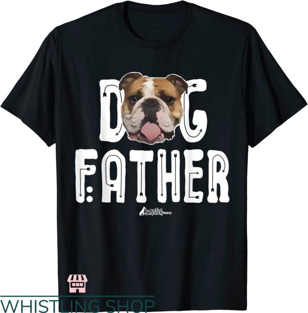 The Dogfather T-shirt English Bulldog Monster Shirt