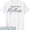 Tough As A Mother T-Shirt