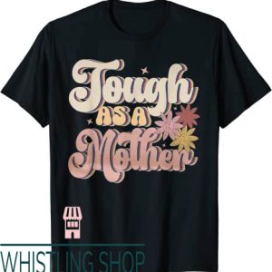 Tough As A Mother T-Shirt Tough As A Mother Flowers T-Shirt