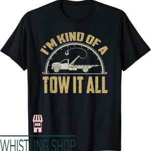Tow Truck T-Shirt Driver Shirt Towing Quote Funny Gift