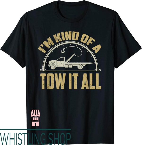 Tow Truck T-Shirt Driver Shirt Towing Quote Funny Gift